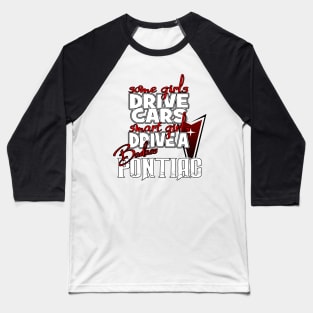 Girls Drive Badass Pontiac Baseball T-Shirt